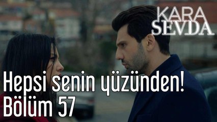Kara Sevda 57. Bölüm Hepsi Senin Yüzünden