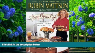 BEST PDF  Soap Opera Caf?: The Skinny on Food from a Daytime Star Robin Mattson TRIAL EBOOK