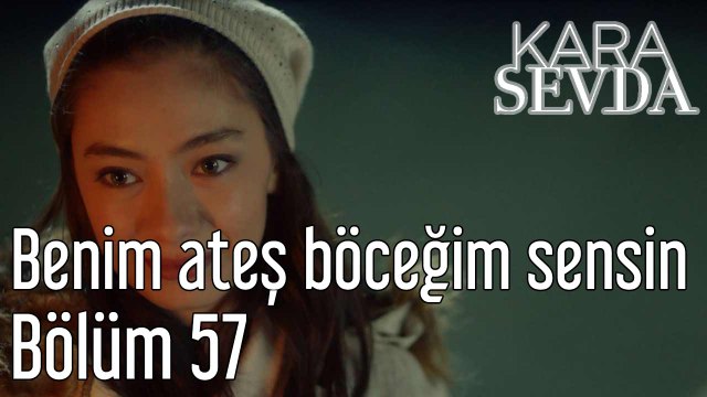 Kara Sevda 57. Bölüm Benim Ateş Böceğim Sensin