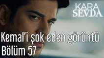 Kara Sevda 57. Bölüm Kemal'i Şoke Eden Görüntü!