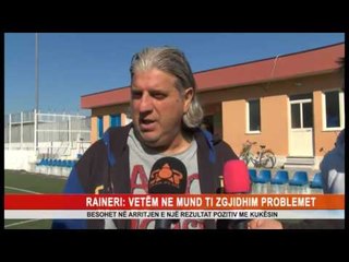 RAINERI: VETËM NE MUND TI ZGJIDHIM PROBLEMET