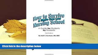 READ book How to Survive and Maybe Even Love Nursing School: A Guide for Students by Students