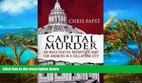 Ebook Online Capital Murder: An investigative reporter s hunt for answers in a collapsing city