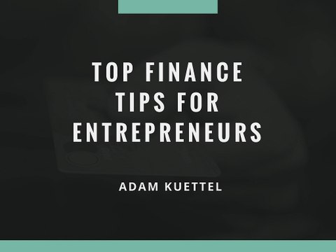 Adam Kuettel - Top Finance Tips for Entrepreneurs