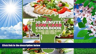PDF [DOWNLOAD] The 30-Minute Low Carb Cookbook: Delicious Low-Carb Recipes for Busy People Emma
