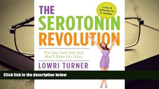 PDF [DOWNLOAD] Serotonin Revolution: The Low-Carb Diet that Won t Make You Crazy Lowri Turner