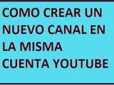 como crear un nuevo canal en la misma cuenta youtube 2017