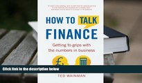 Best Ebook  How to Talk Finance: Getting to Grips with the Numbers in Business  For Kindle