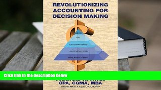 Best Ebook  Revolutionizing Accounting for Decision Making: Combining the Disciplines of Lean with