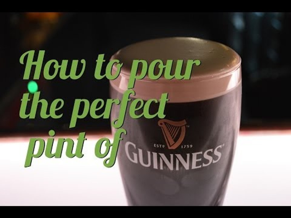 How to pour the perfect pint of Guinness