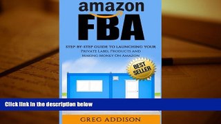 Popular Book  Amazon FBA: Step-By-Step Guide To Launching Your Private Label Products and Making