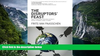Ebook Online The Disruptors  Feast: How to avoid being devoured in today s rapidly changing global