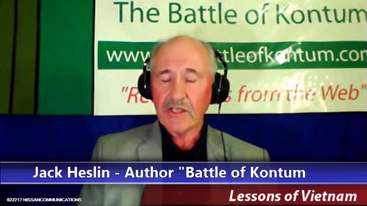 Lessons of Vietnam - 02-22-2017 - 1972, The Battle of Kontum w/ LTC Jack Heslin