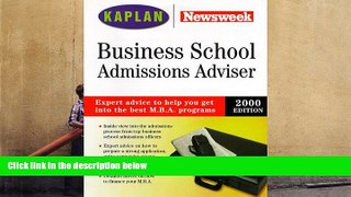 Best Ebook  Kaplan Newsweek Business School Admissions Adviser 2000  For Online