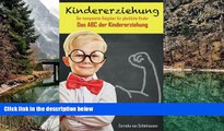 Best PDF  Kindererziehung Der kompetente Ratgeber f?r gl?ckliche Kinder: Das ABC der