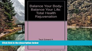 PDF [Free] Download  Balance Your Body, Balance Your Life: Total Health Rejuvenation Book Online