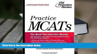 Best Ebook  Practice MCATs (Graduate School Test Preparation)  For Full