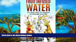 Best PDF  Fruit Infused Water: 31 Days and 31 Recipes to change your life For Ipad