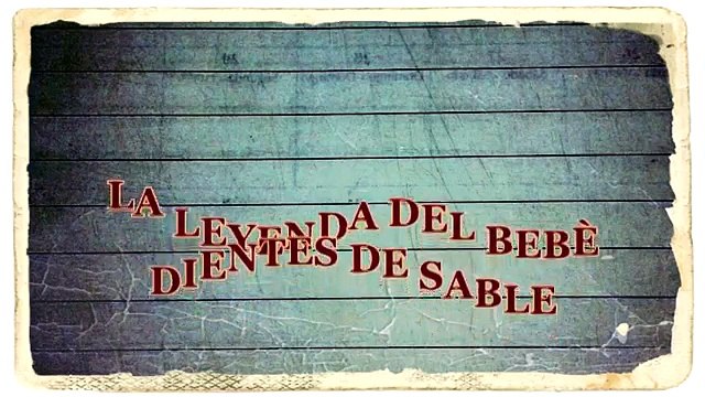 LEYENDA - BEBÉ DIENTES DE SABLE