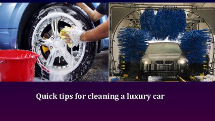 Quick tips for cleaning a luxury car