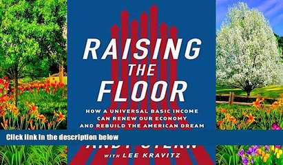 Best Ebook  Raising the Floor: How a Universal Basic Income Can Renew Our Economy and Rebuild the