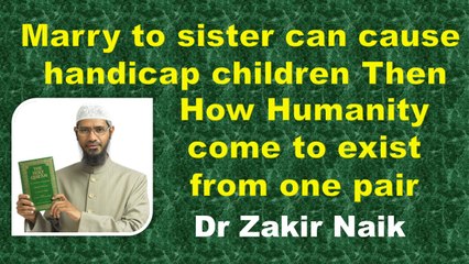 Marry to sister can cause handicap children. Then how humanity come to existence from one pair - Q&A  DR Zakir Naik