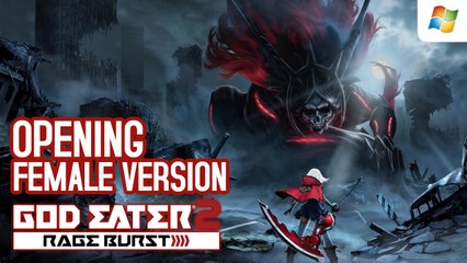 God Eater 2 Rage Burst 【PC】 Opening Song (Female version)