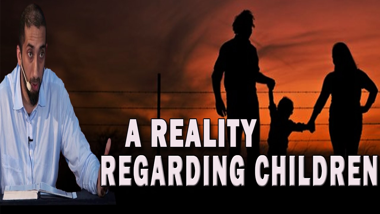 A Harsh Reality Muslim Parents Should Keep In Mind –Nouman Ali Khan