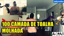 100 CAMADAS DE TOALHA MOLHADA