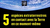 5 Espèces Extraterrestres en contact avec la Terre en ce moment même