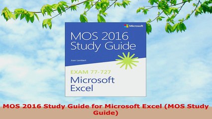 READ ONLINE  MOS 2016 Study Guide for Microsoft Excel MOS Study Guide