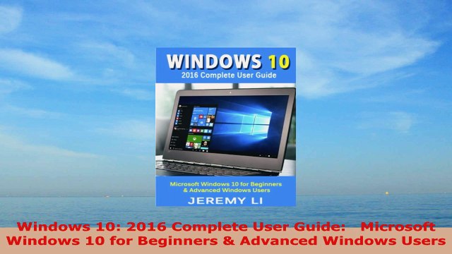 READ ONLINE Windows 10 2016 Complete User Guide Microsoft Windows 10 for Beginners Advanced