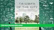 Popular Book  Triumph of the City: How Our Greatest Invention Makes Us Richer, Smarter, Greener,