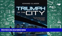 PDF [Download]  Triumph of the City: How Our Greatest Invention Makes Us Richer, Smarter, Greener,