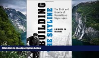 Popular Book  Building the Skyline: The Birth and Growth of Manhattan s Skyscrapers  For Trial