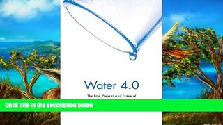 Popular Book  Water 4.0: The Past, Present, and Future of the World s Most Vital Resource  For Trial