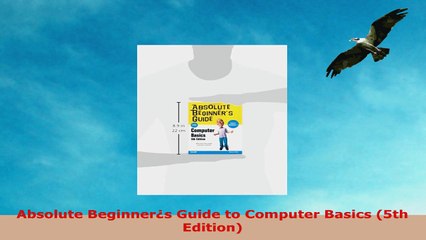 READ ONLINE  Absolute Beginners Guide to Computer Basics 5th Edition