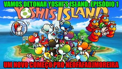 Vamos detonar Yoshi's Island PT 1 ("Um novo começo pro Neofafadjmoreira")