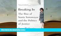 PDF [DOWNLOAD] Breaking In: The Rise of Sonia Sotomayor and the Politics of Justice [DOWNLOAD]