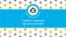 Nombres compuestos españoles para niños