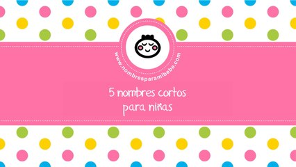 Nombres cortos para niñas