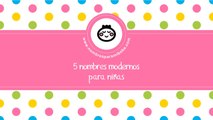 Nombres modernos para niñas - los mejores nombres para tu bebé