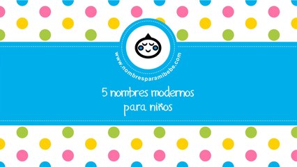 Nombres modernos para niños - los mejores nombres para tu bebé