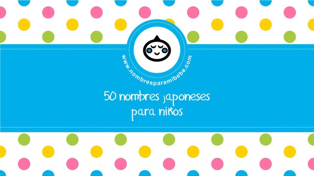 50 nombres japoneses para niños - los mejores nombres para tu bebé - nombresparamibebe.com