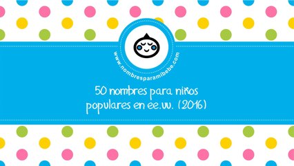 50 nombres para niños populares en EE.UU. (2016) - www.nombresparamibebe.com