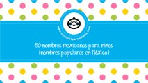 50 nombres mexicanos para niños - los mejores nombres de bebé - www.nombresparamibebe.com