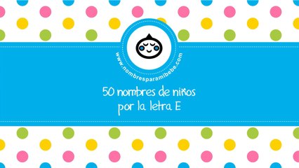 50 nombres para niños por E - los mejores nombres de bebé - www.nombresparamibebe.com