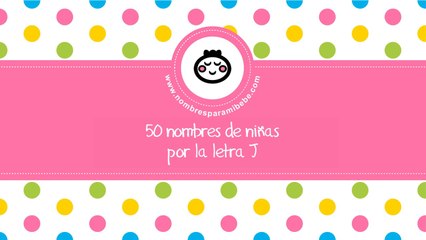 50 nombres para niñas por J - los mejores nombres de bebé - www.nombresparamibebe.com