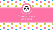 50 nombres para niñas por I - los mejores nombres de bebé - www.nombresparamibebe.com