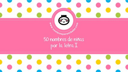 50 nombres para niñas por I - los mejores nombres de bebé - www.nombresparamibebe.com